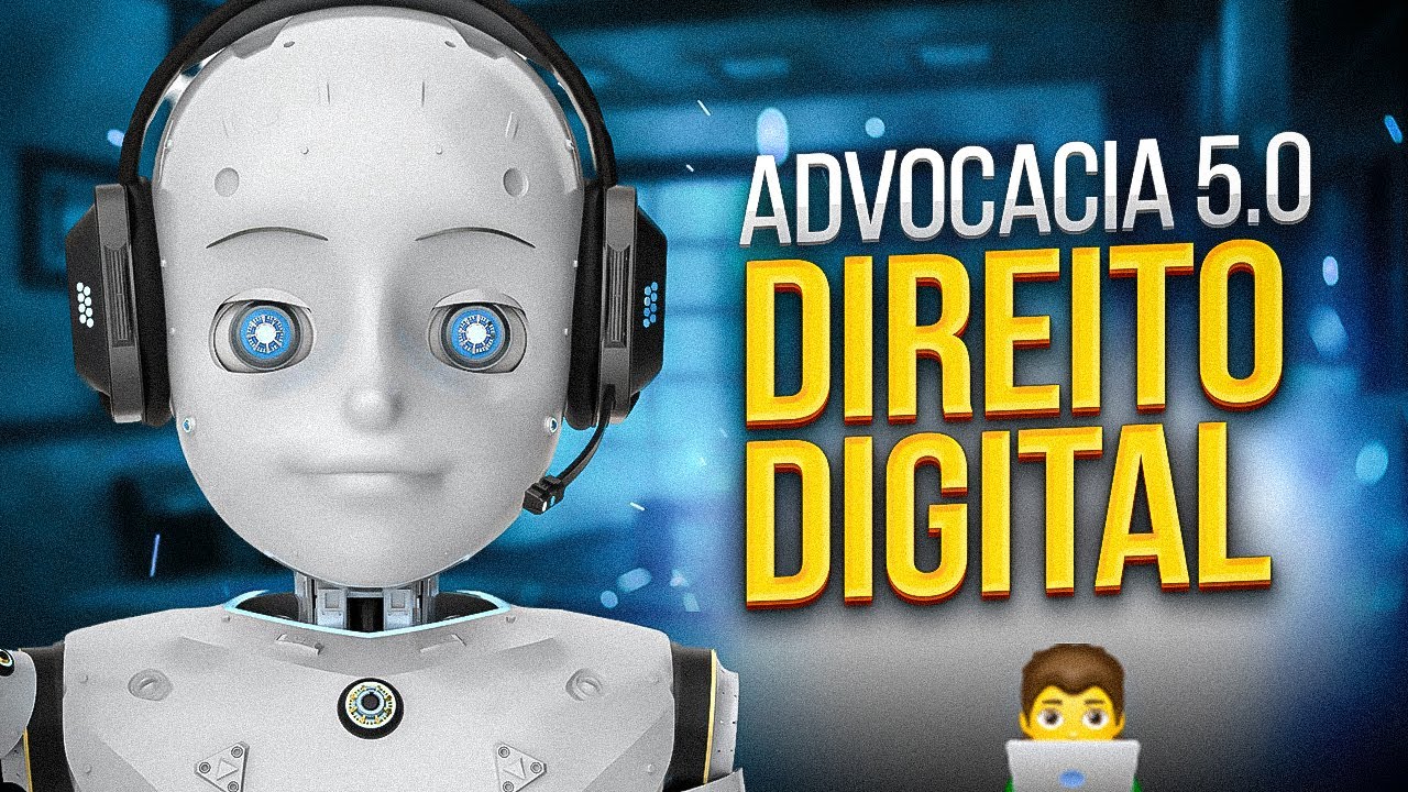 Direito Digital e Advocacia 5.0 - Será este o futuro dos advogados?