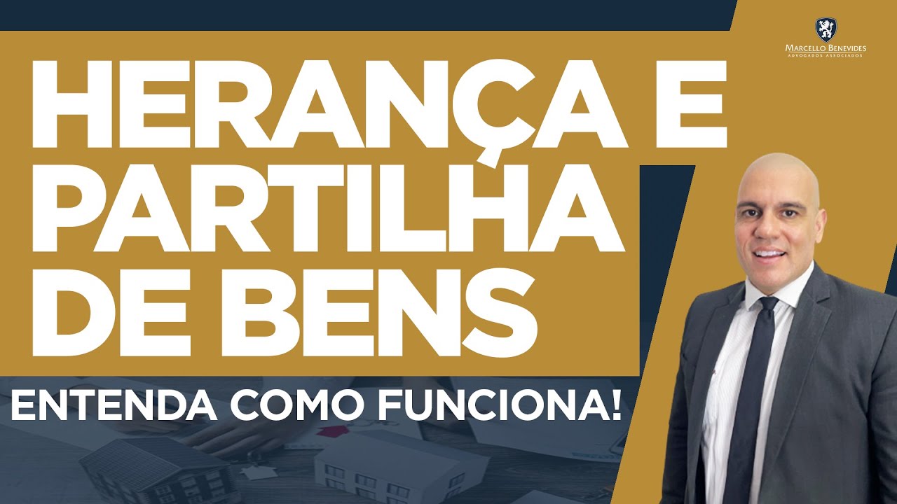HERANÇA E DIVISÃO DE BENS, SAIBA COMO FUNCIONA NA PRÁTICA